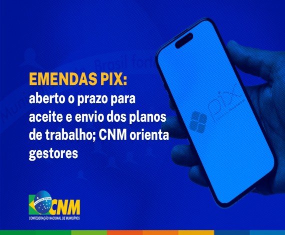 Emendas Pix: aberto o prazo para aceite e envio dos planos de trabalho; CNM orienta gestores